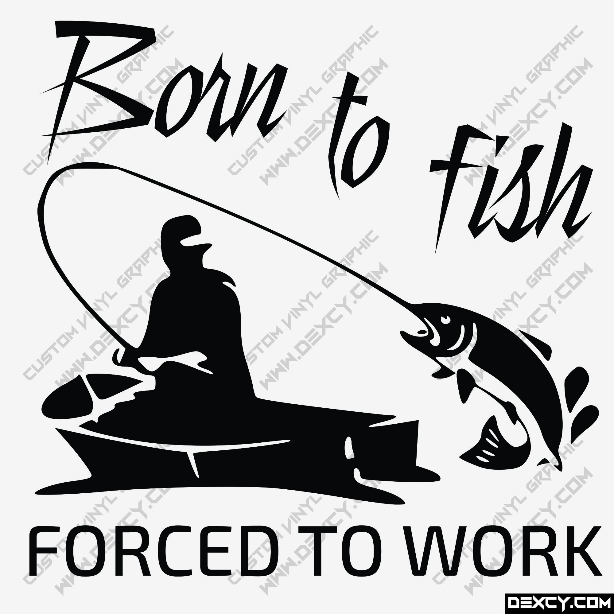 Born To Fish Forced To Work Car Van Window Bumper Vinyl Decal Transfer Sticker